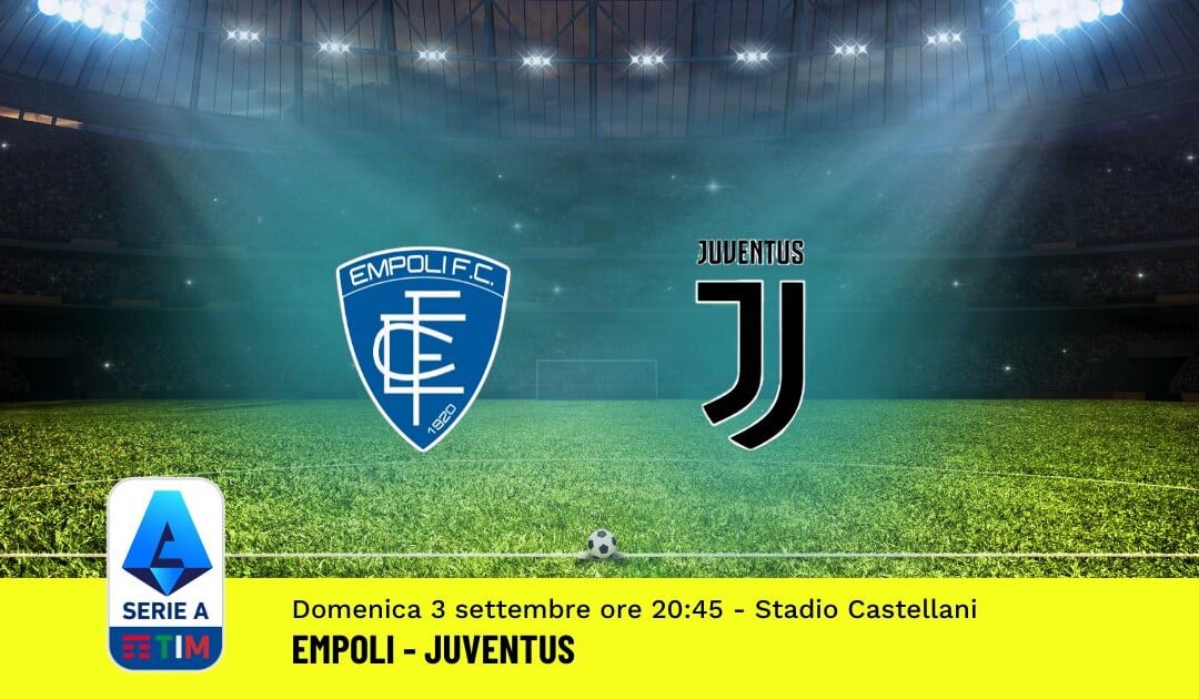 Pronostico Empoli-Juventus, 3ª Giornata Serie A: Info, Quote, Giocate Consigliate