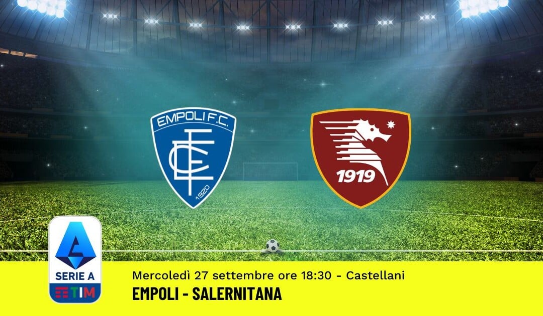 Pronostico Empoli-Salernitana, 6ª Giornata Serie A: Info, Quote, Giocate Consigliate