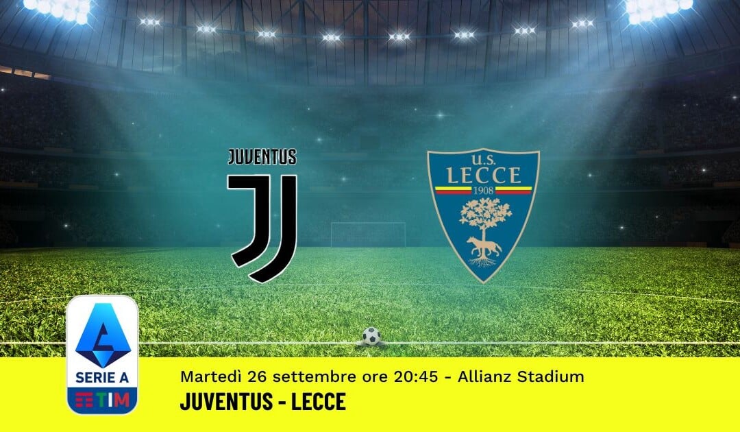 Pronostico Juventus-Lecce, 6ª Giornata Serie A: Info, Quote, Giocate Consigliate