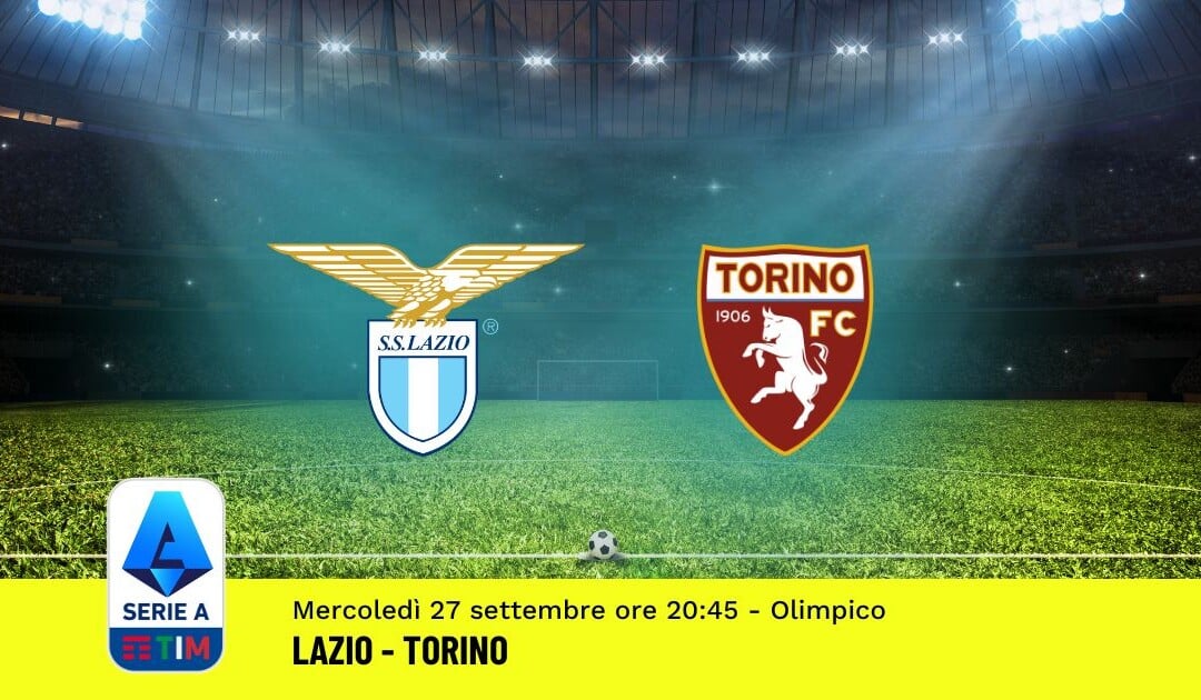 Pronostico Lazio-Torino, 6ª Giornata Serie A: Info, Quote, Giocate Consigliate