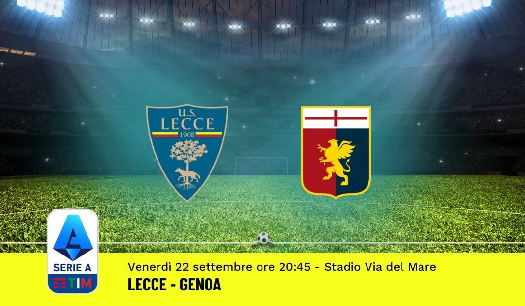 Pronostico Lecce-Genoa, 5ª Giornata Serie A: Info, Quote, Giocate Consigliate