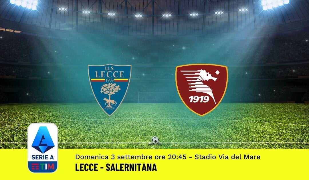 Pronostico Lecce-Salernitana, 3ª Giornata Serie A: Info, Quote, Giocate Consigliate