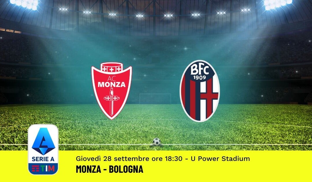 Pronostico Monza-Bologna, 6ª Giornata Serie A: Info, Quote, Giocate Consigliate