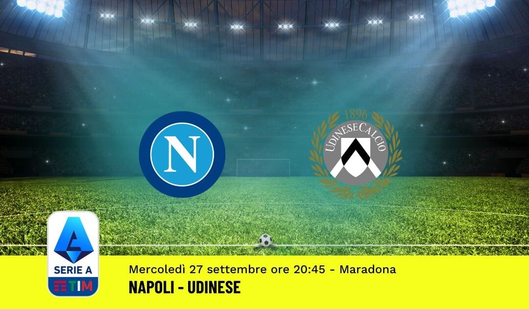 Pronostico Napoli-Udinese, 6ª Giornata Serie A: Info, Quote, Giocate Consigliate