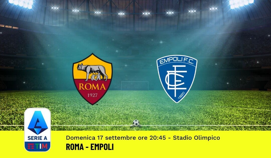 Pronostico Roma-Empoli, 4ª Giornata Serie A: Info, Quote, Giocate Consigliate