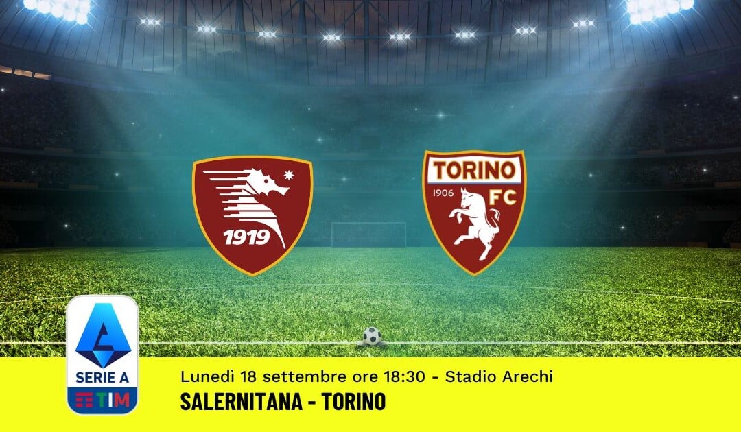 Pronostico Salernitana-Torino, 4ª Giornata Serie A: Info, Quote, Giocate Consigliate