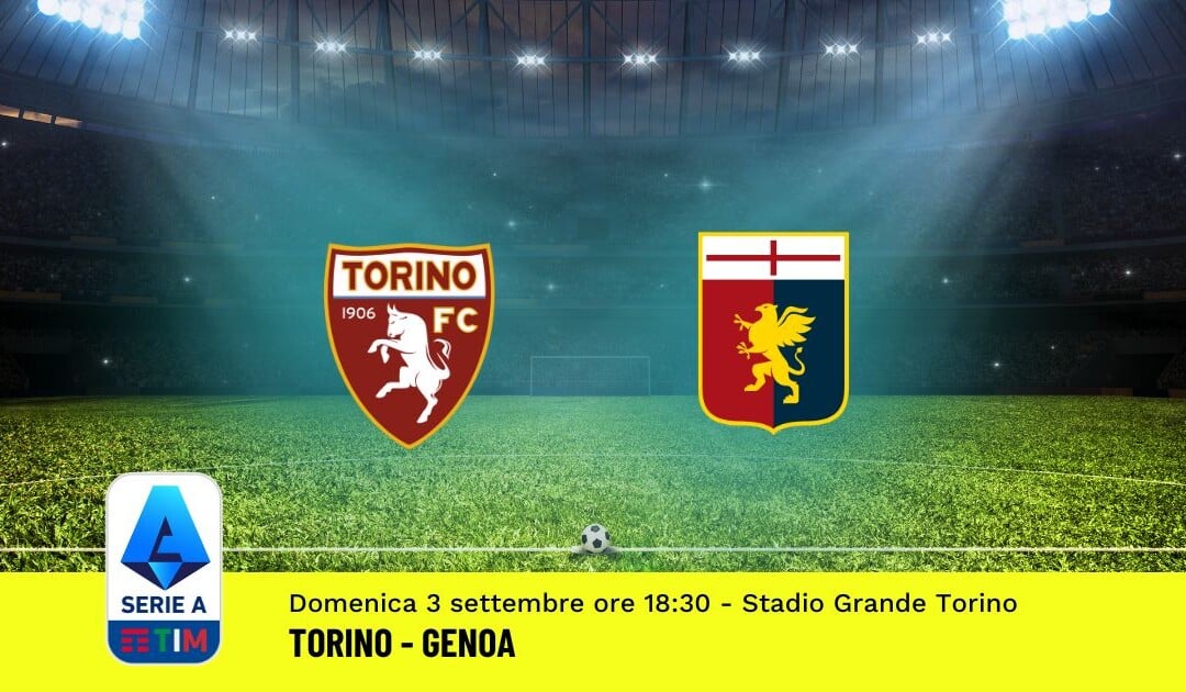 Pronostico Torino-Genoa, 3ª Giornata Serie A: Info, Quote, Giocate Consigliate