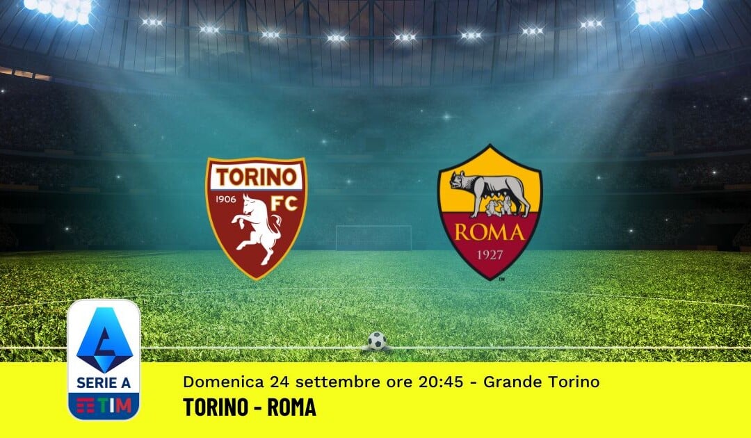 Pronostico Torino-Roma, 5ª Giornata Serie A: Info, Quote, Giocate Consigliate