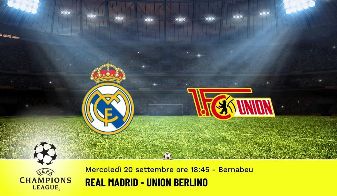 Real Madrid-Union Berlino, Champions League: diretta tv, formazioni e pronostici