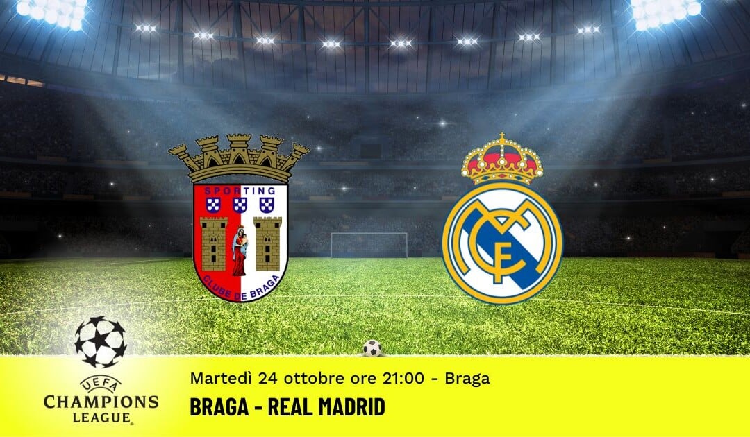 Braga-Real Madrid, Champions League: diretta tv, formazioni e pronostici