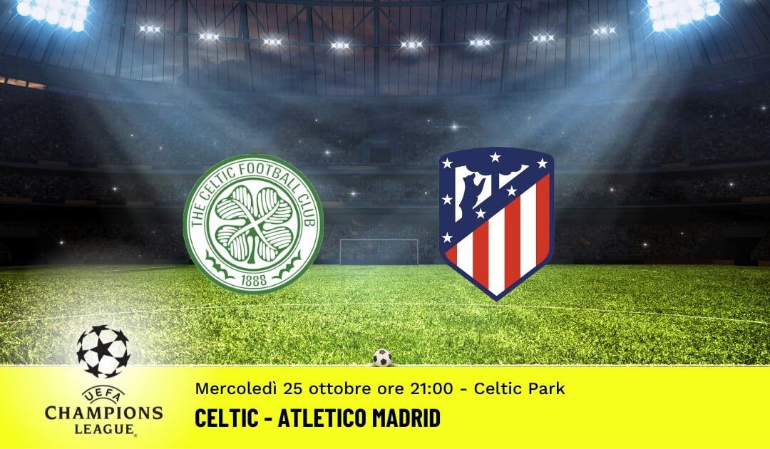 Celtic-Atletico Madrid, Champions League: diretta tv, formazioni e pronostici