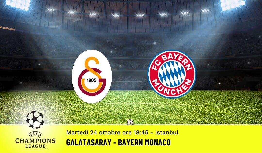 Galatasaray-Bayern Monaco, Champions League: diretta tv, formazioni e pronostici