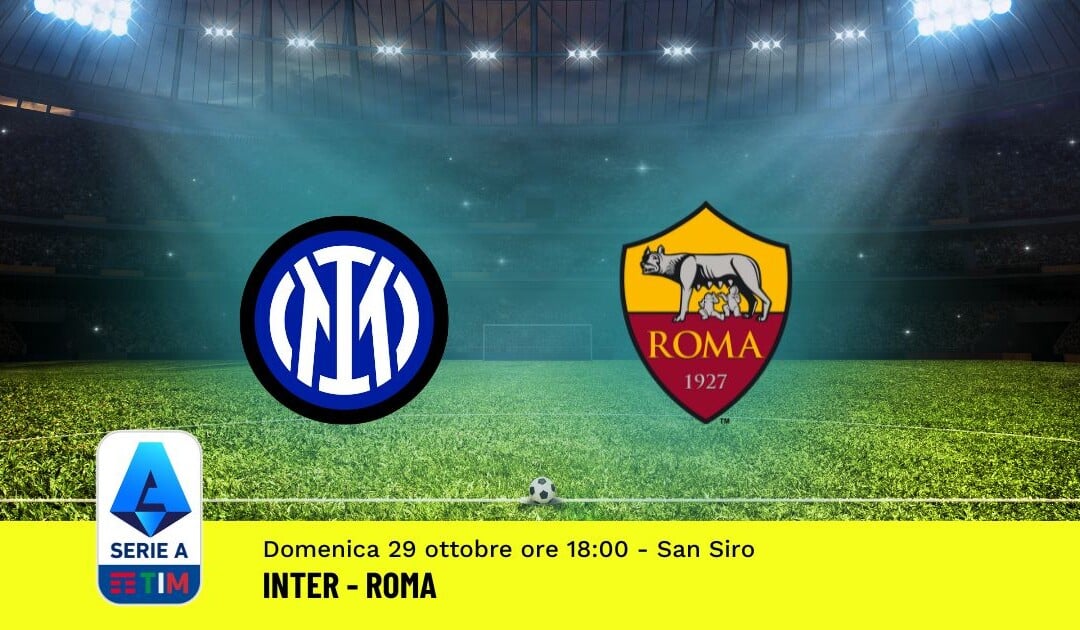 Pronostico Inter-Roma, 10ª Giornata Serie A: Info, Quote, Giocate Consigliate