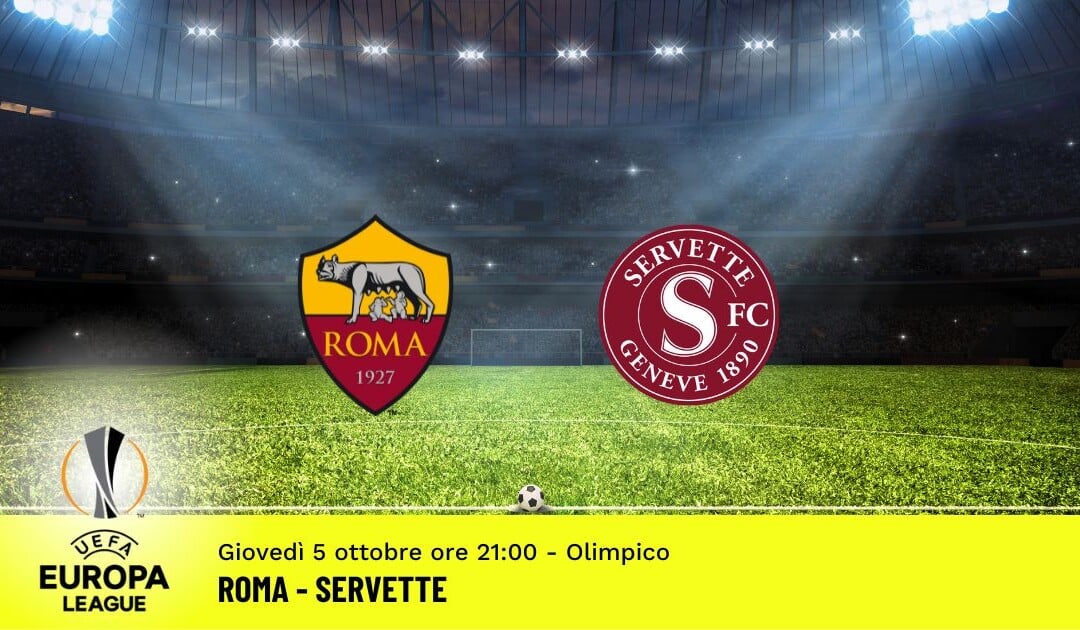 Roma-Servette, Europa League: diretta tv, formazioni e pronostici