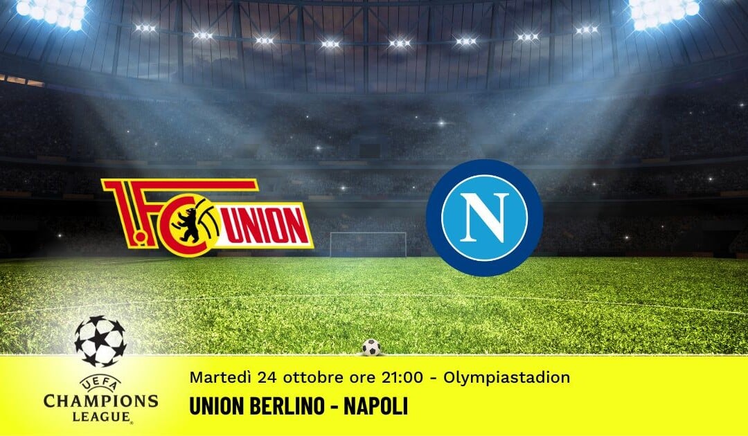 Union Berlino-Napoli, Champions League: diretta tv, formazioni e pronostici