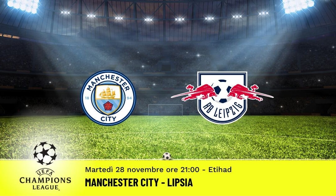 Manchester City-Lipsia, Champions League: diretta tv, formazioni e pronostici