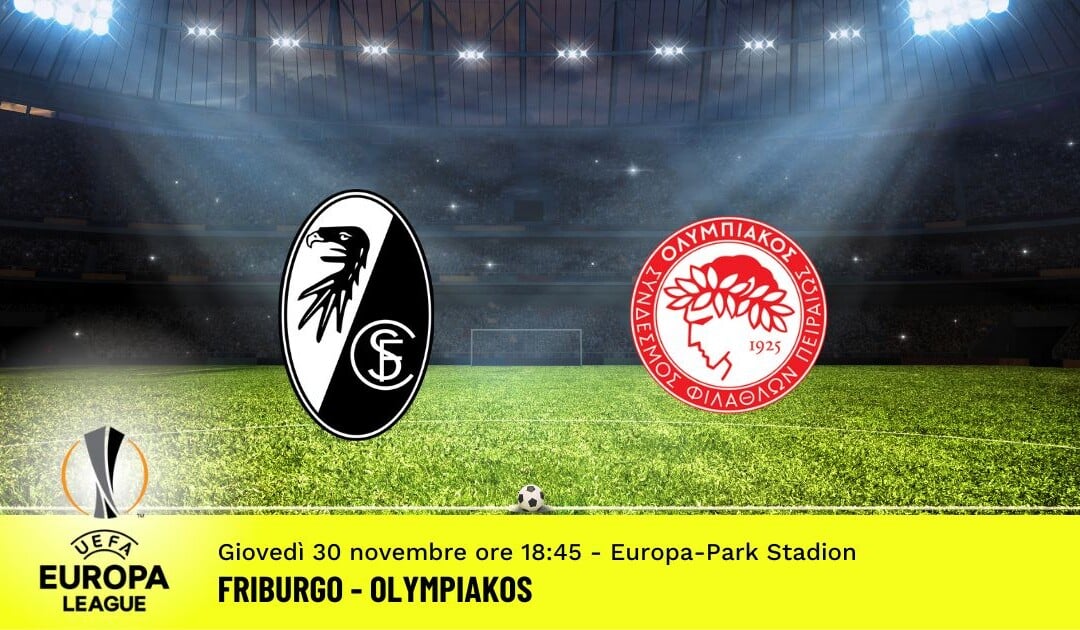 Friburgo-Olympiakos, Europa League: diretta tv, formazioni e pronostici
