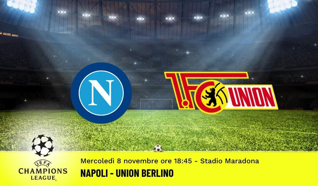 Napoli-Union Berlino, Champions League: diretta tv, formazioni e pronostici