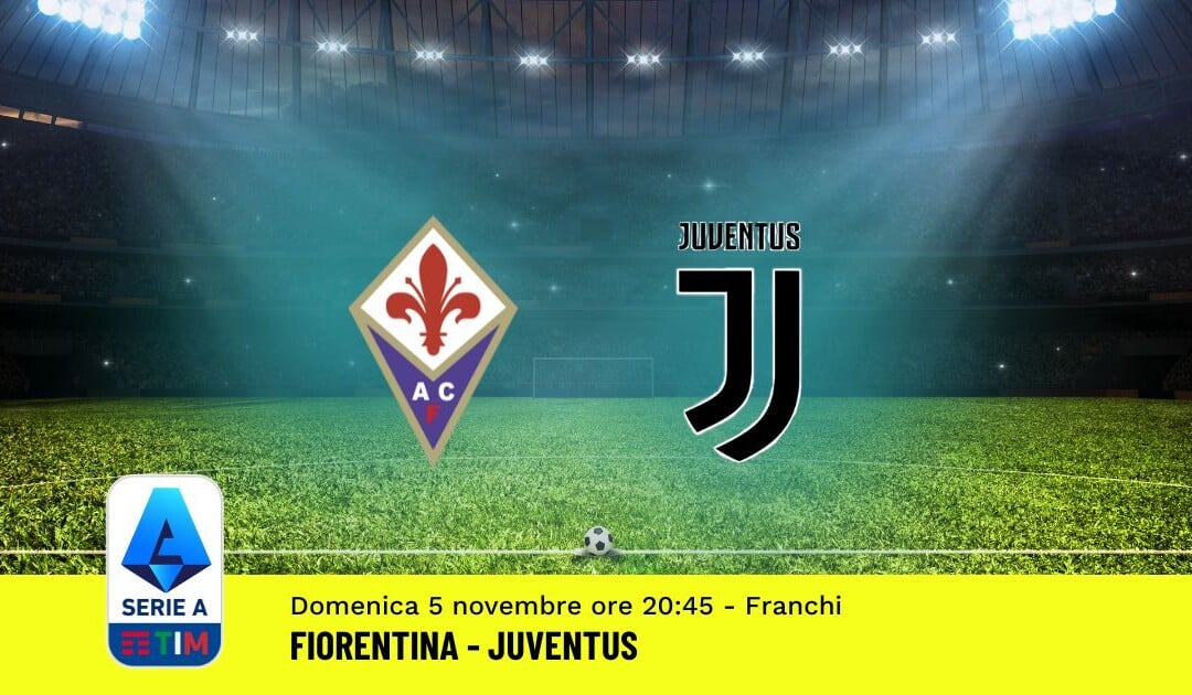 Pronostico Fiorentina-Juventus, 11ª Giornata Serie A: Info, Quote, Giocate Consigliate