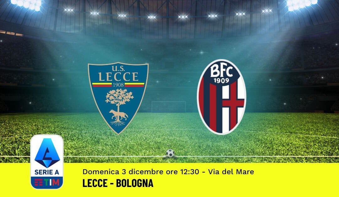 Pronostico Lecce-Bologna, 14ª Giornata Serie A: Info, Quote, Giocate Consigliate