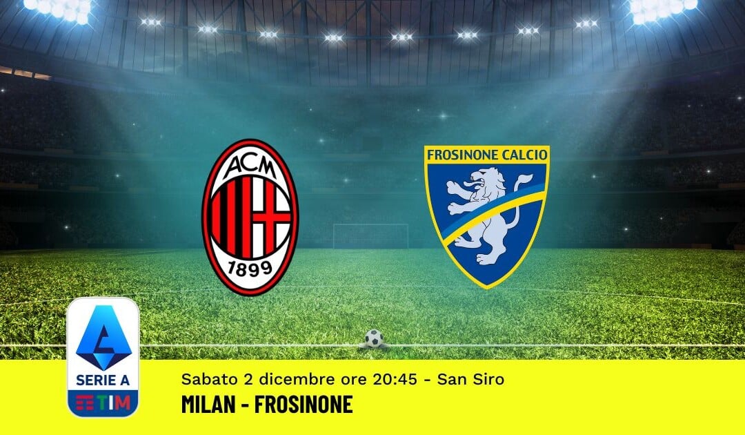 Pronostico Milan-Frosinone, 14ª Giornata Serie A: Info, Quote, Giocate Consigliate