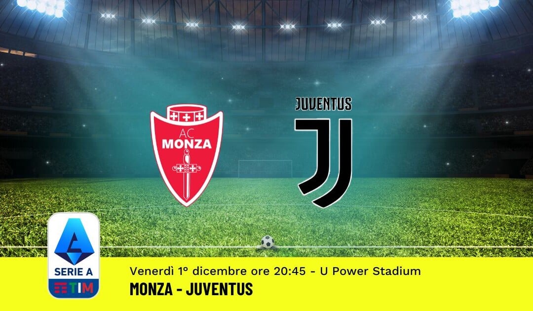 Pronostico Monza-Juventus, 14ª Giornata Serie A: Info, Quote, Giocate Consigliate