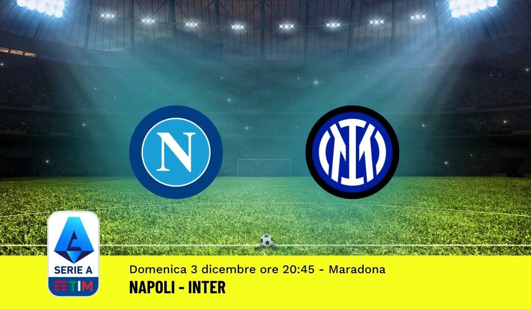 Pronostico Napoli-Inter, 14ª Giornata Serie A: Info, Quote, Giocate Consigliate