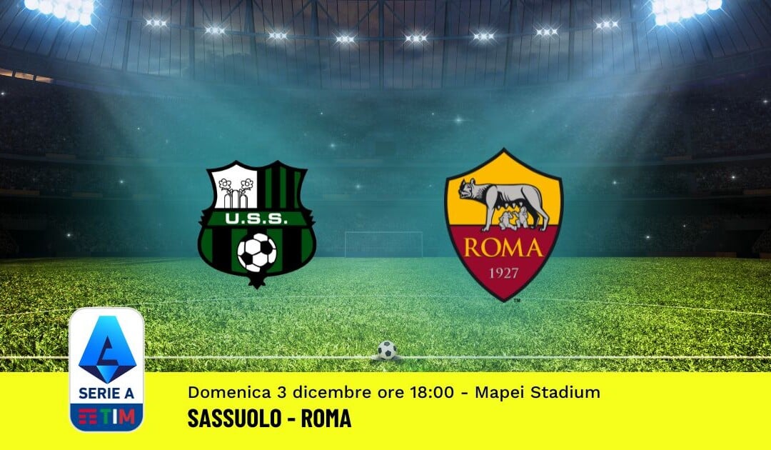 Pronostico Sassuolo-Roma, 14ª Giornata Serie A: Info, Quote, Giocate Consigliate