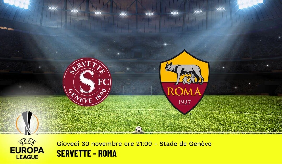Servette-Roma, Europa League: diretta tv, formazioni e pronostici