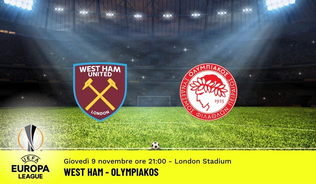 West Ham-Olympiakos, Europa League: diretta tv, formazioni e pronostici