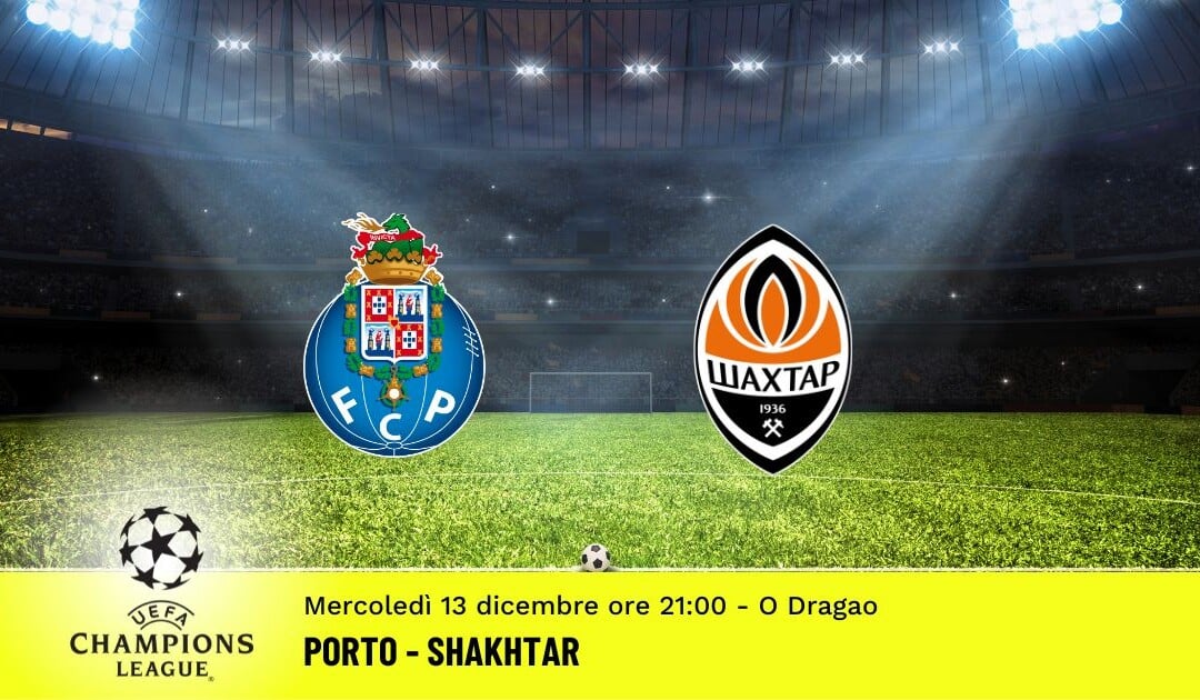 Porto-Shakhtar, Champions League: diretta tv, formazioni e pronostici