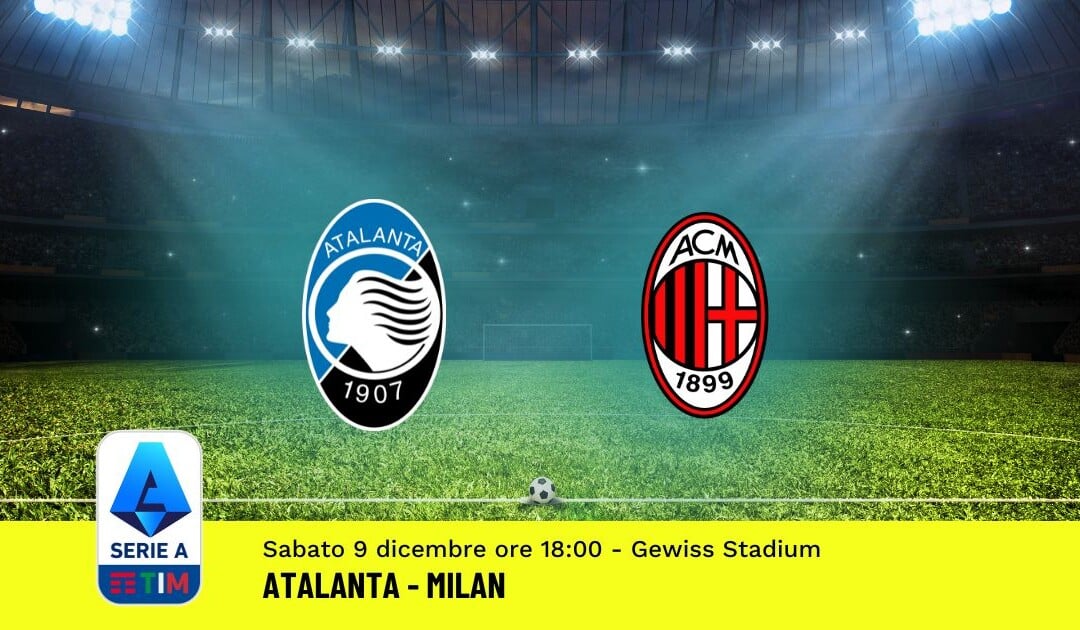 Pronostico Atalanta-Milan, 15ª Giornata Serie A: Info, Quote, Giocate Consigliate