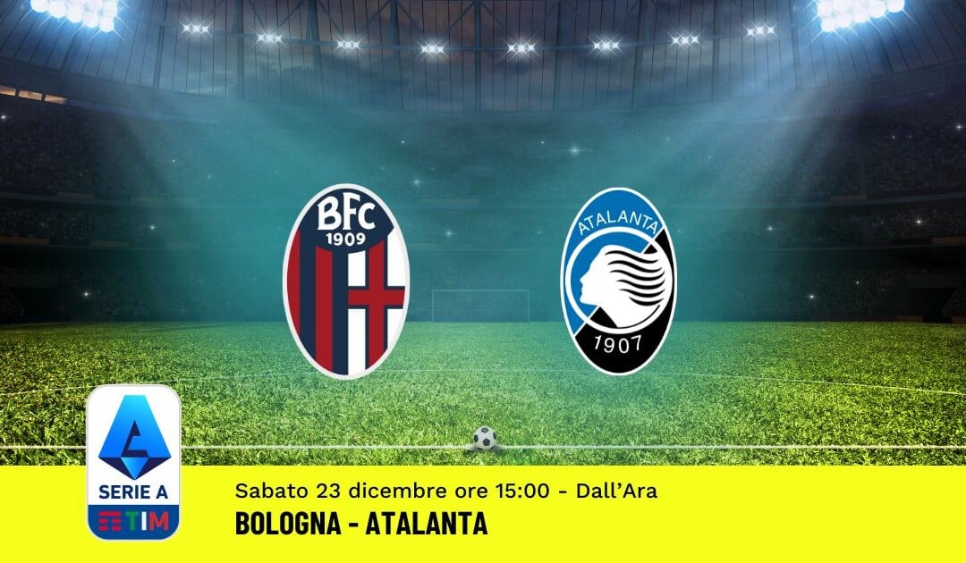 Pronostico Bologna-Atalanta, 17ª Giornata Serie A: Info, Quote, Giocate Consigliate