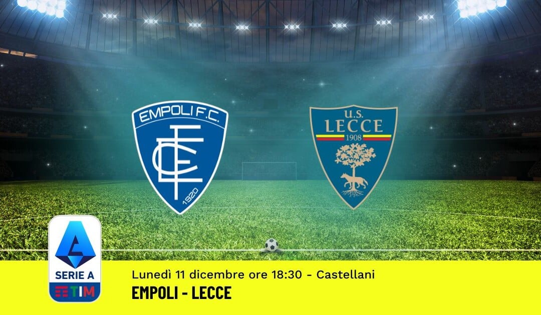 Pronostico Empoli-Lecce, 15ª Giornata Serie A: Info, Quote, Giocate Consigliate