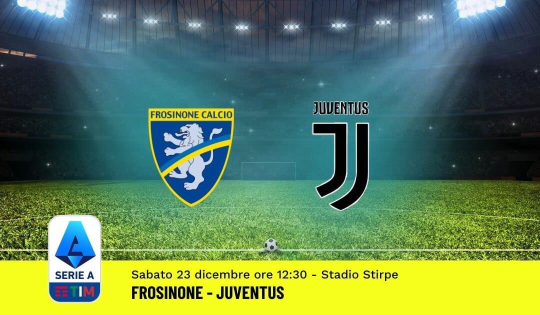 Pronostico Frosinone-Juventus, 17ª Giornata Serie A: Info, Quote, Giocate Consigliate