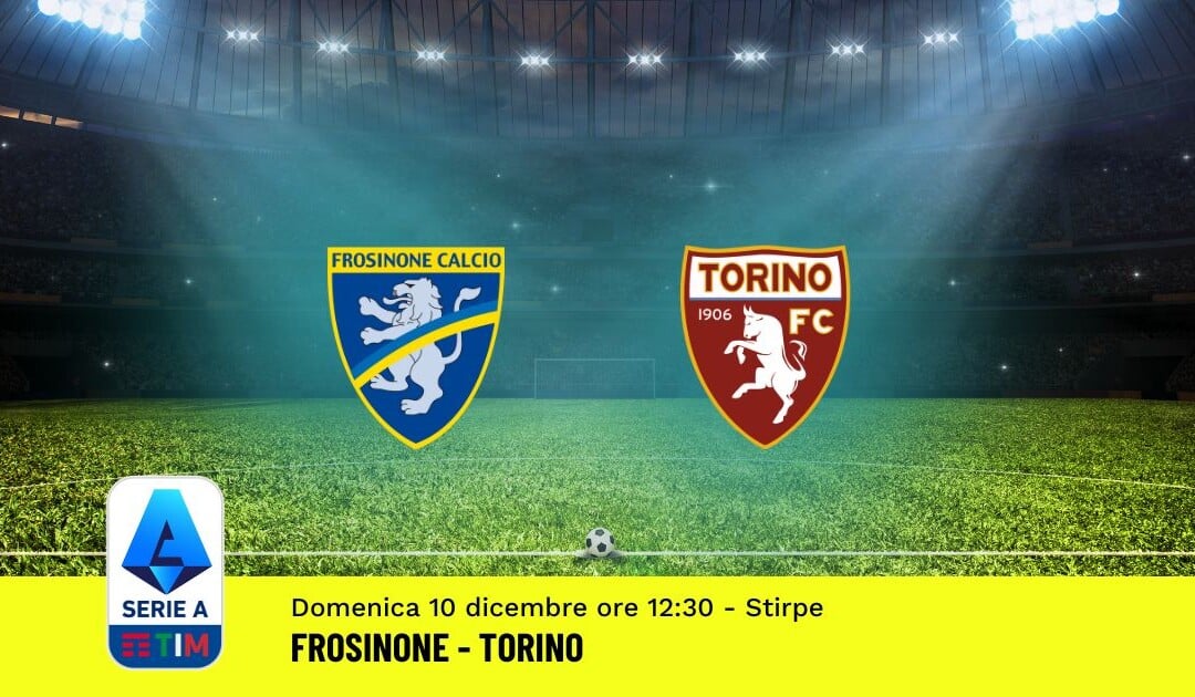 Pronostico Frosinone-Torino, 15ª Giornata Serie A: Info, Quote, Giocate Consigliate