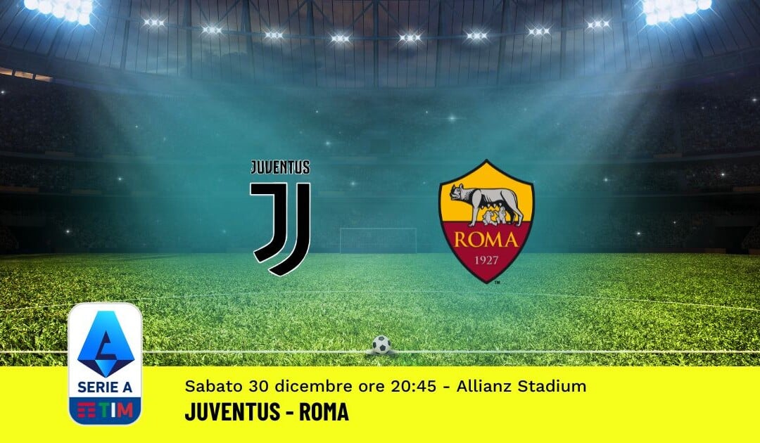 Pronostico Juventus-Roma, 18ª Giornata Serie A: Info, Quote, Giocate Consigliate