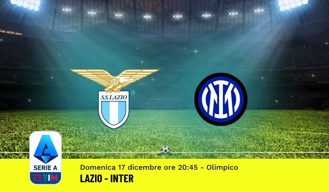 Pronostico Lazio-Inter, 16ª Giornata Serie A: Info, Quote, Giocate Consigliate