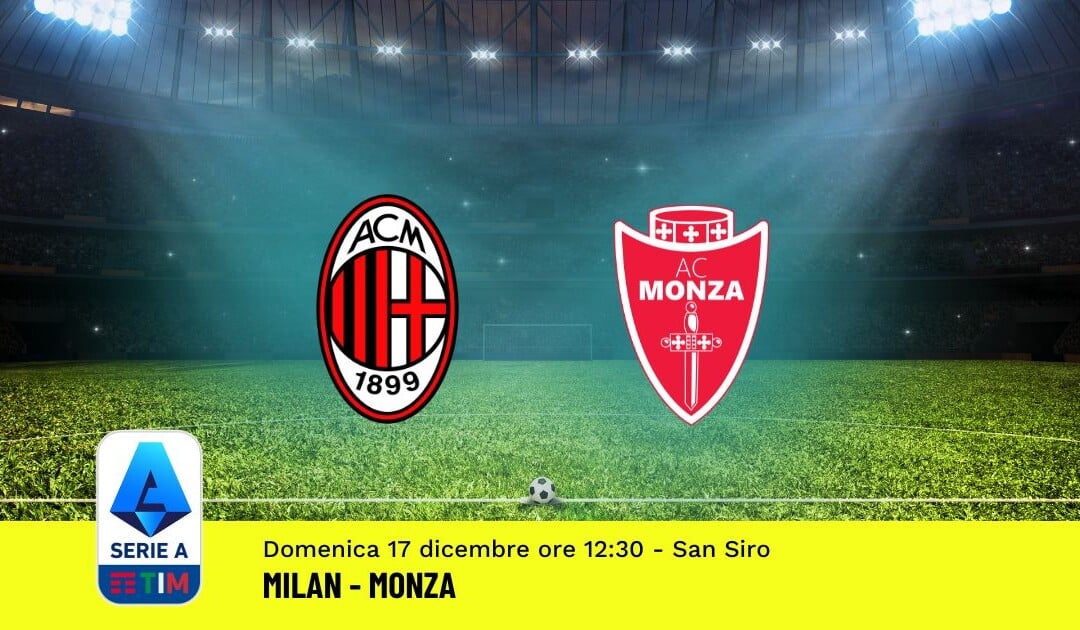 Pronostico Milan-Monza, 16ª Giornata Serie A: Info, Quote, Giocate Consigliate