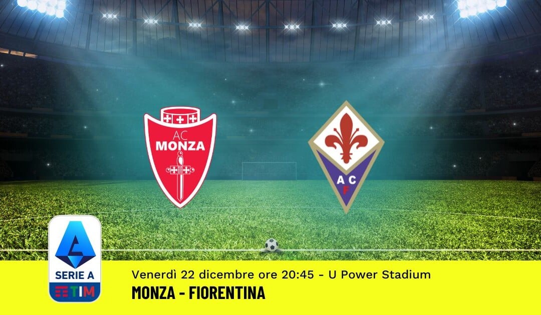 Pronostico Monza-Fiorentina, 17ª Giornata Serie A: Info, Quote, Giocate Consigliate