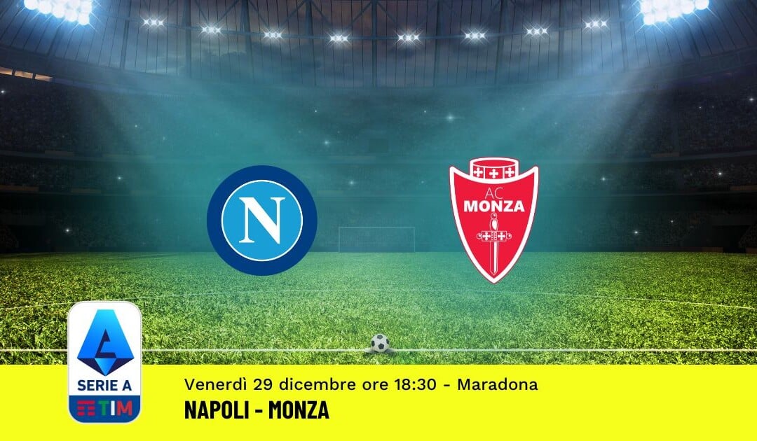 Pronostico Napoli-Monza, 18ª Giornata Serie A: Info, Quote, Giocate Consigliate