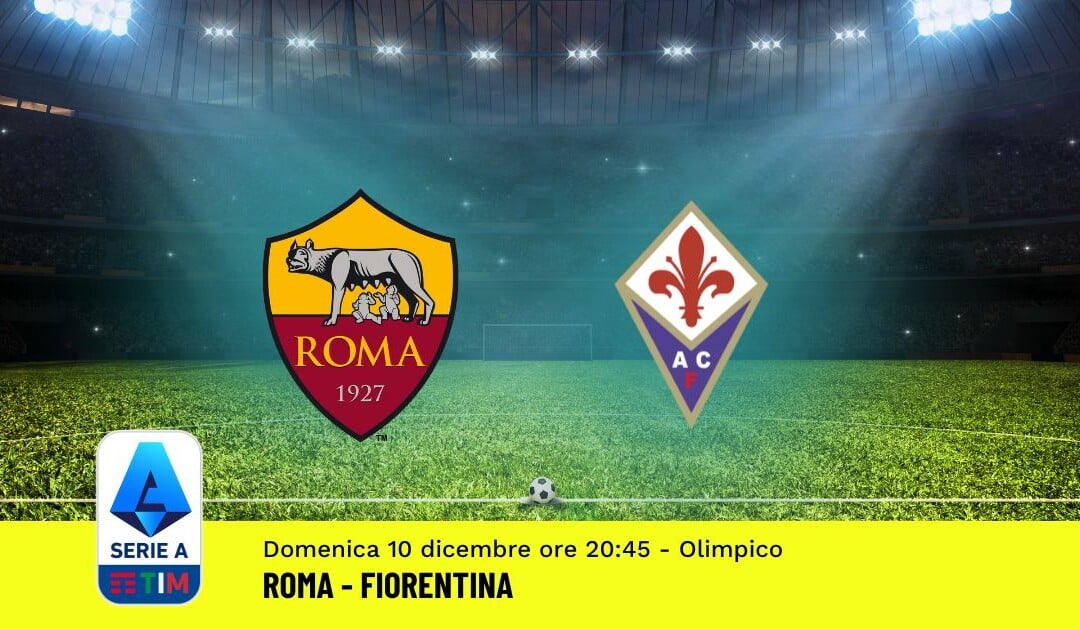 Pronostico Roma-Fiorentina, 15ª Giornata Serie A: Info, Quote, Giocate Consigliate