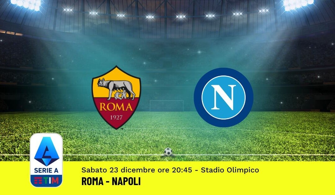 Pronostico Roma-Napoli, 17ª Giornata Serie A: Info, Quote, Giocate Consigliate