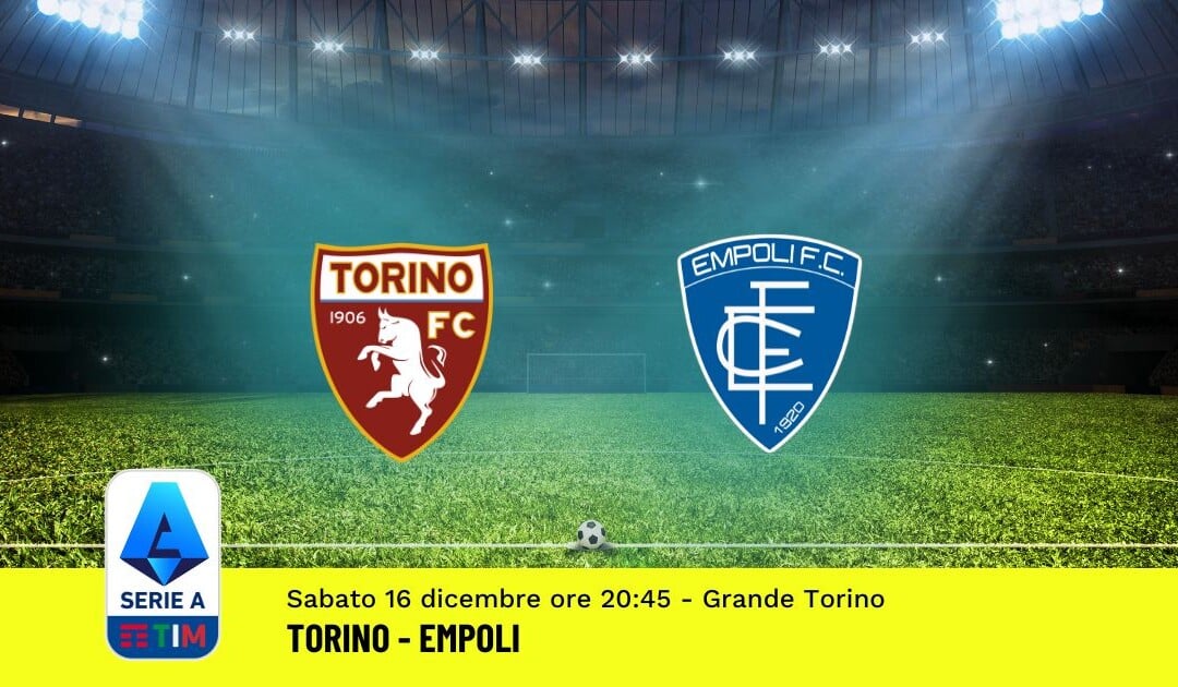 Pronostico Torino-Empoli, 16ª Giornata Serie A: Info, Quote, Giocate Consigliate