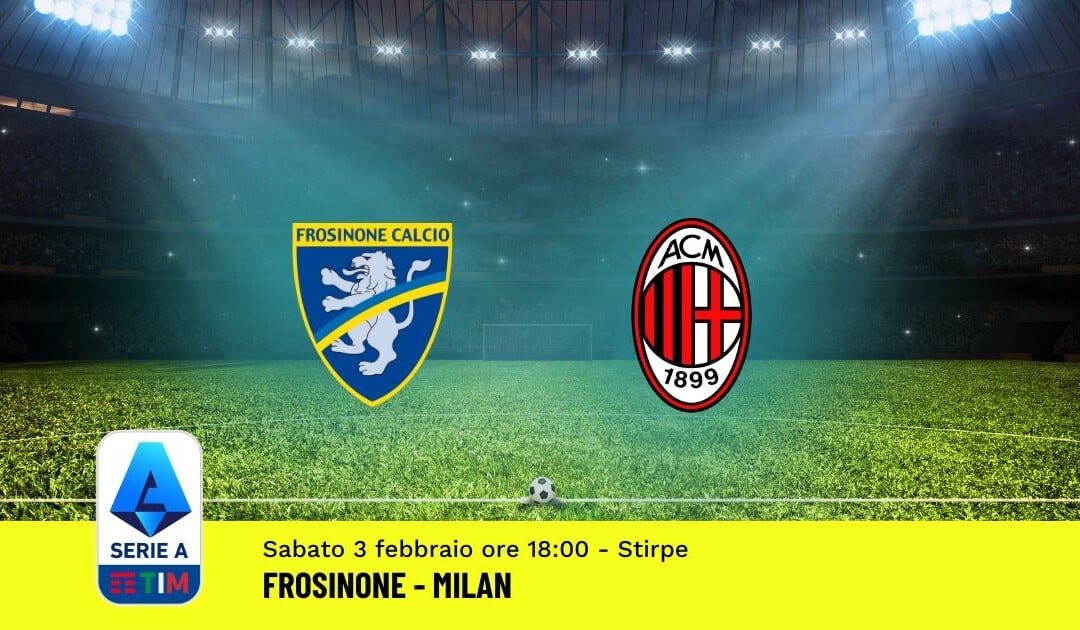 Pronostico Frosinone-Milan, 23ª Giornata Serie A: Info, Quote, Giocate Consigliate