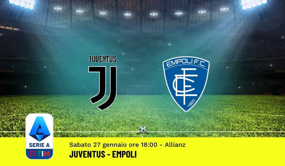 Pronostico Juventus-Empoli, 22ª Giornata Serie A: Info, Quote, Giocate Consigliate