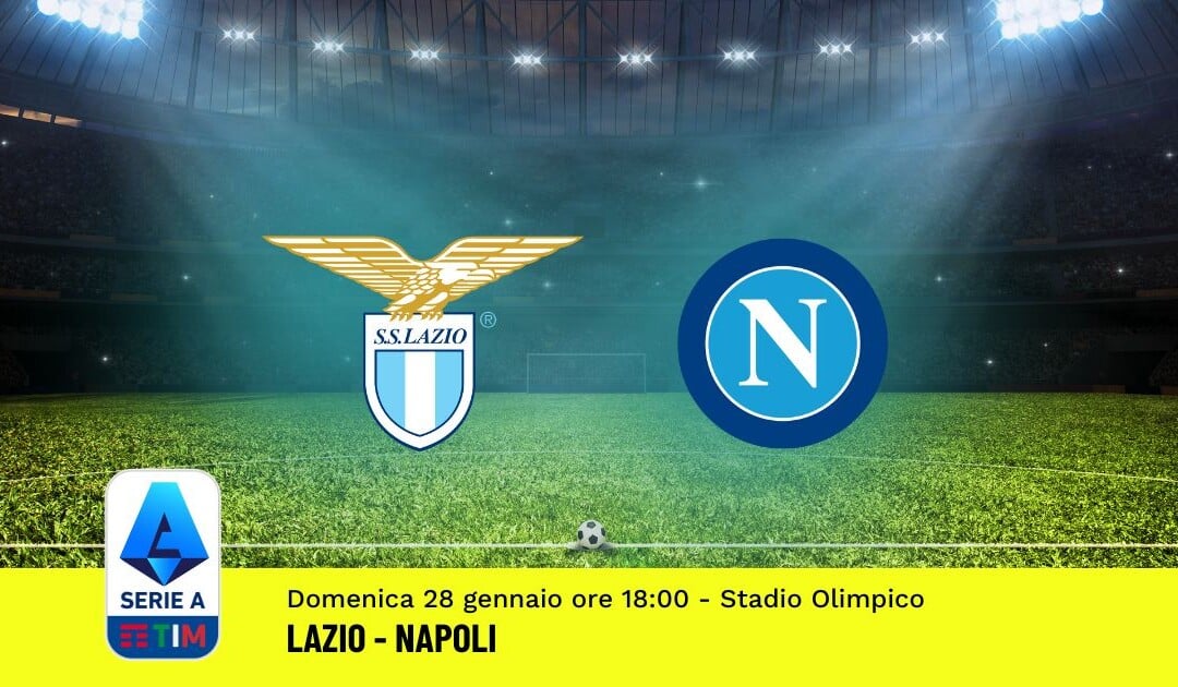 Pronostico Lazio-Napoli, 22ª Giornata Serie A: Info, Quote, Giocate Consigliate