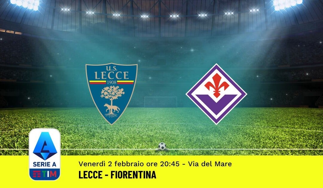 Pronostico Lecce-Fiorentina, 23ª Giornata Serie A: Info, Quote, Giocate Consigliate