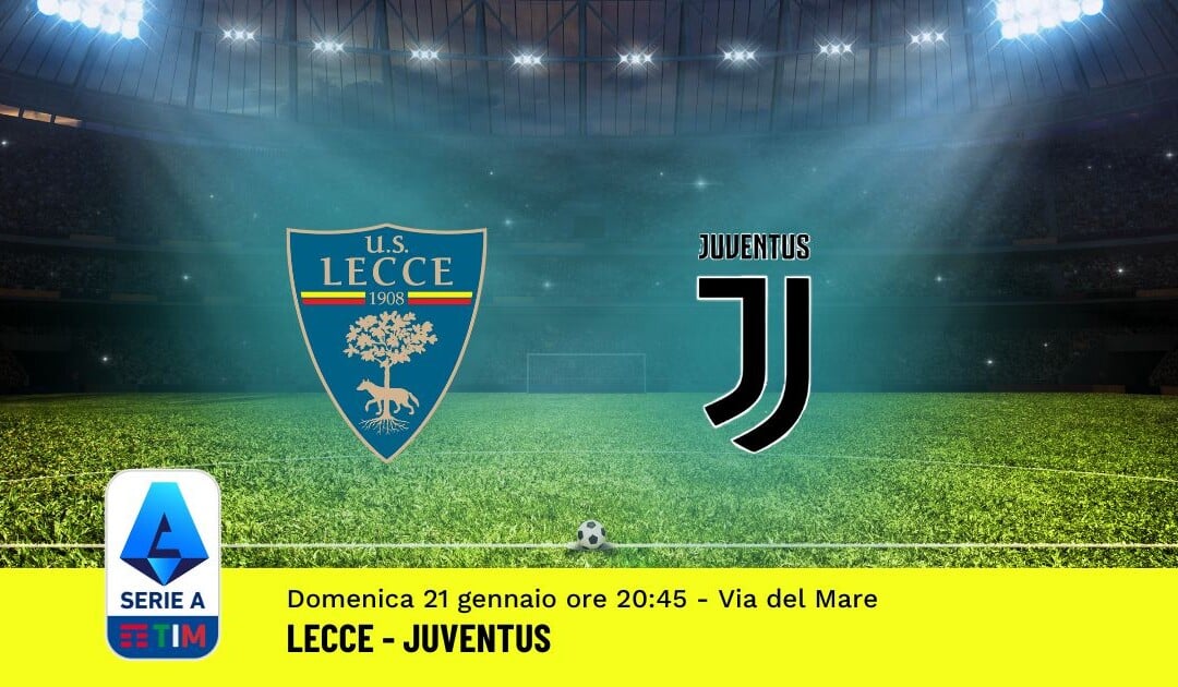 Pronostico Lecce-Juventus, 21ª Giornata Serie A: Info, Quote, Giocate Consigliate