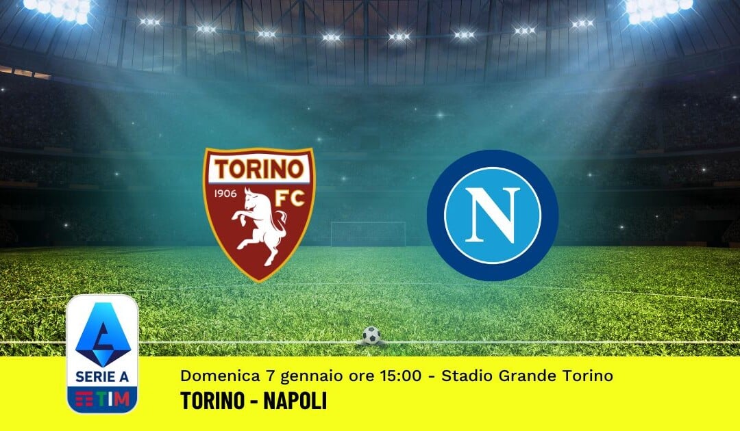 Pronostico Torino-Napoli, 19ª Giornata Serie A: Info, Quote, Giocate Consigliate